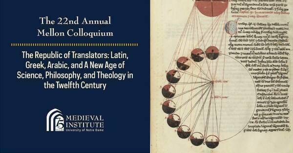 22nd Annual Mellon Colloquium - The Republic of Translators: Latin, Greek, Arabic, and A New Age of Science, Philosophy, and Theology in the Twelfth Century + The Medieval Institute Logo on a navy blue background and a manuscript image wiht an astronomical diagram.